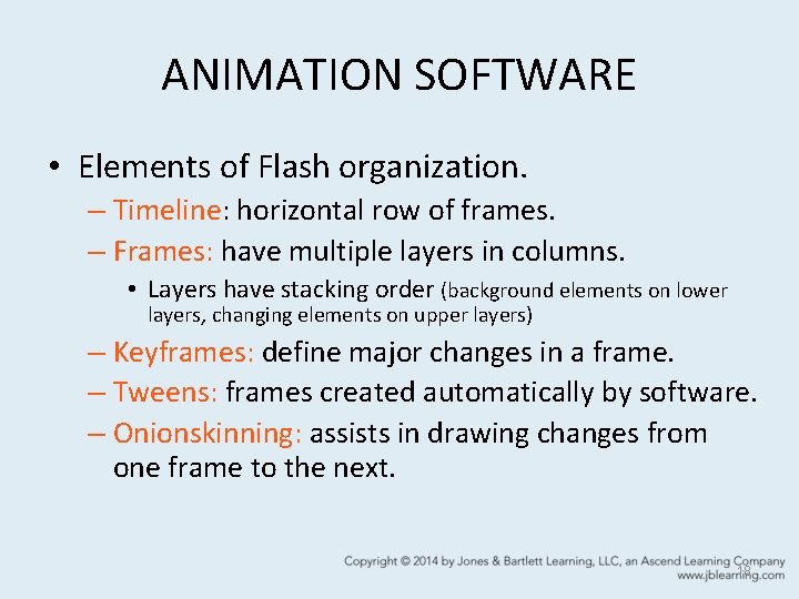 ANIMATION SOFTWARE • Elements of Flash organization. – Timeline: horizontal row of frames. –