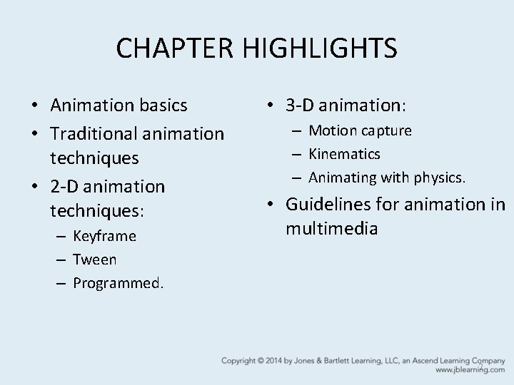 CHAPTER HIGHLIGHTS • Animation basics • Traditional animation techniques • 2 -D animation techniques: