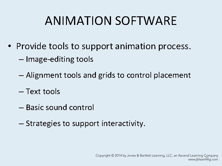 ANIMATION SOFTWARE • Provide tools to support animation process. – Image-editing tools – Alignment