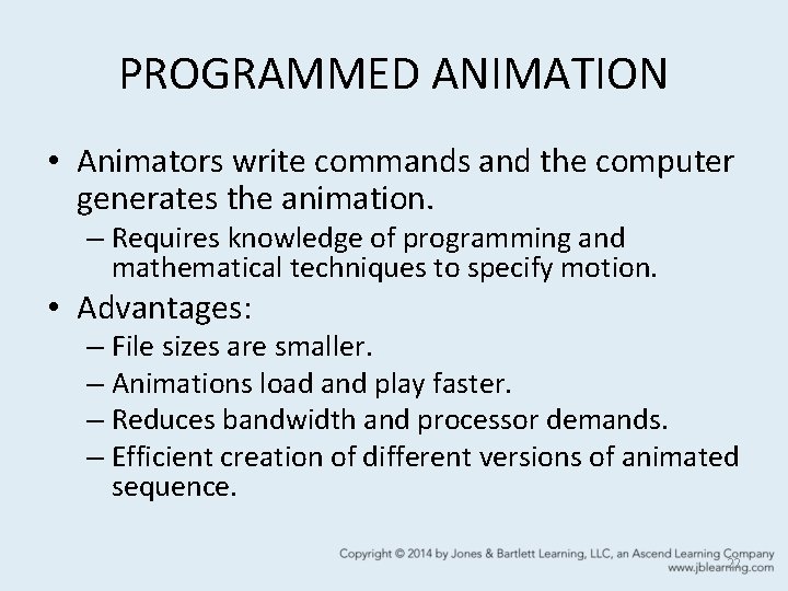 PROGRAMMED ANIMATION • Animators write commands and the computer generates the animation. – Requires