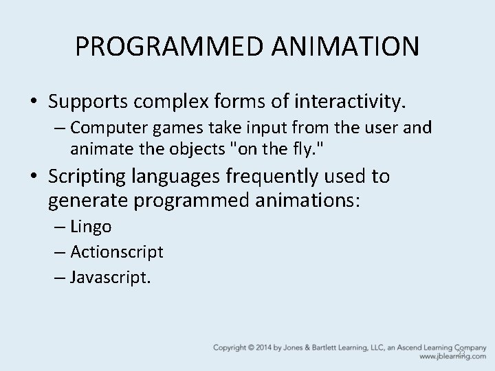 PROGRAMMED ANIMATION • Supports complex forms of interactivity. – Computer games take input from