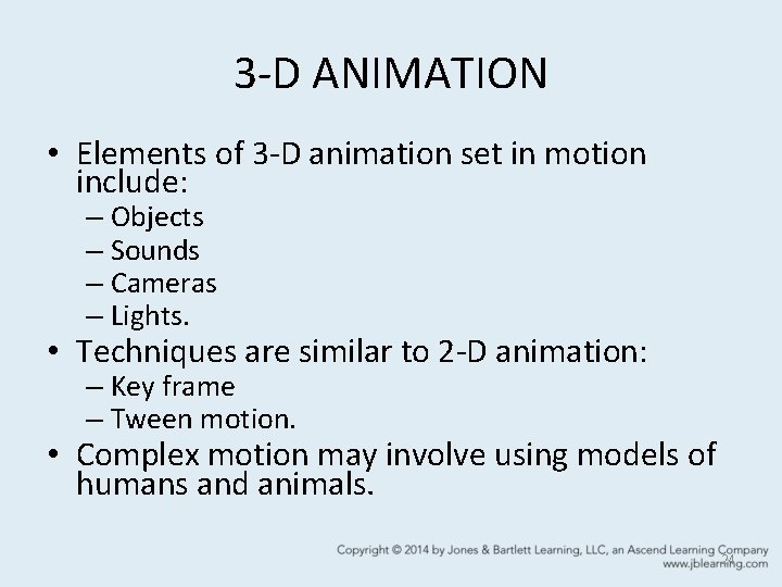 3 -D ANIMATION • Elements of 3 -D animation set in motion include: –