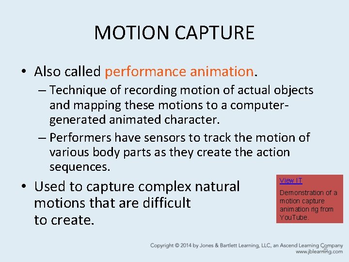 MOTION CAPTURE • Also called performance animation. – Technique of recording motion of actual
