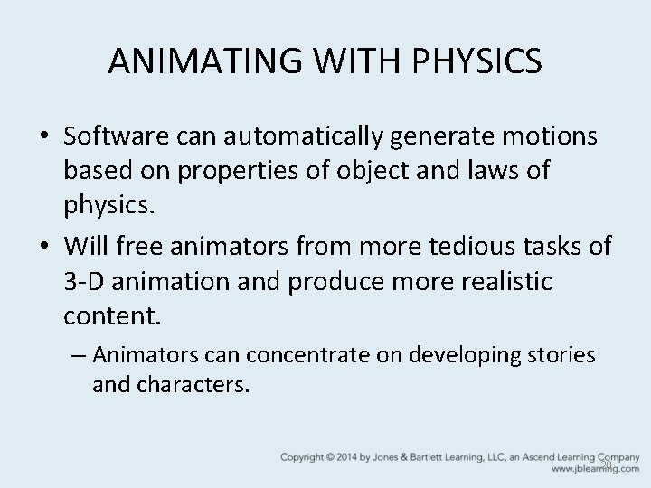 ANIMATING WITH PHYSICS • Software can automatically generate motions based on properties of object