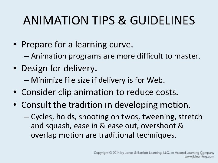 ANIMATION TIPS & GUIDELINES • Prepare for a learning curve. – Animation programs are