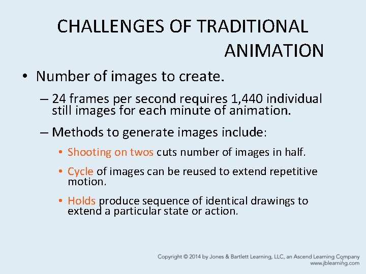 CHALLENGES OF TRADITIONAL ANIMATION • Number of images to create. – 24 frames per