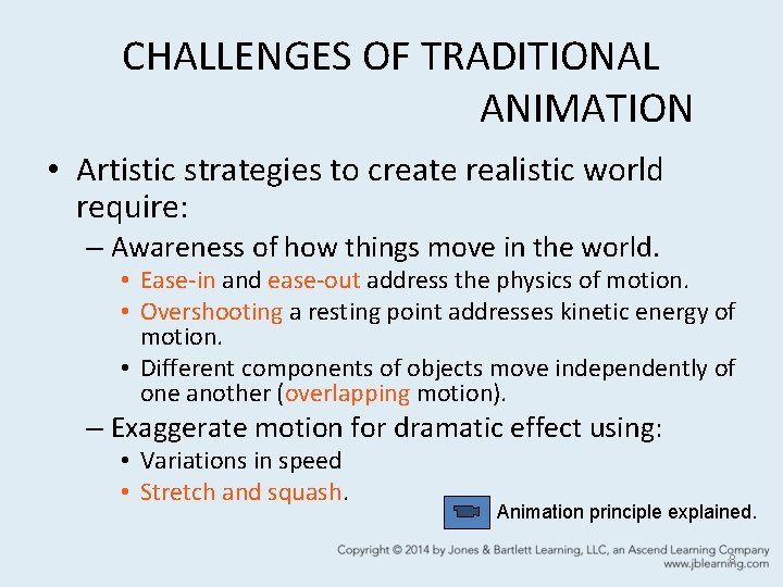 CHALLENGES OF TRADITIONAL ANIMATION • Artistic strategies to create realistic world require: – Awareness