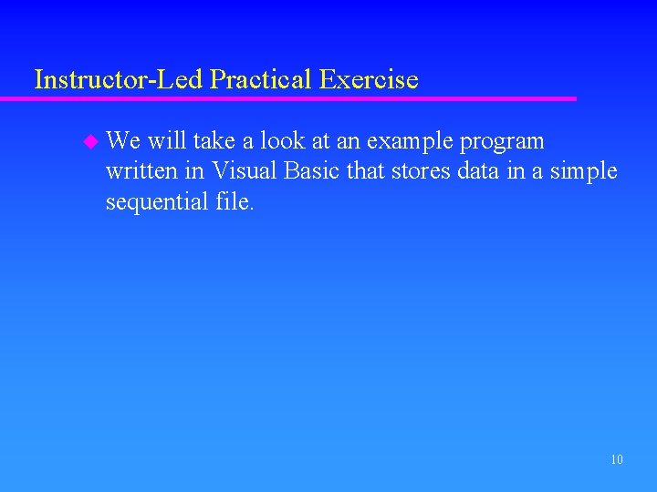 Instructor-Led Practical Exercise u We will take a look at an example program written