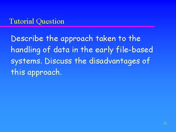 Tutorial Question Describe the approach taken to the handling of data in the early
