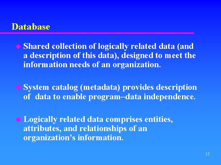 Database u Shared collection of logically related data (and a description of this data),