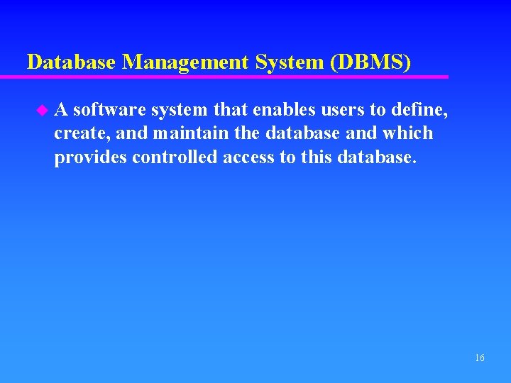 Database Management System (DBMS) u. A software system that enables users to define, create,