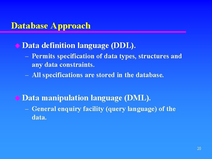 Database Approach u Data definition language (DDL). – Permits specification of data types, structures