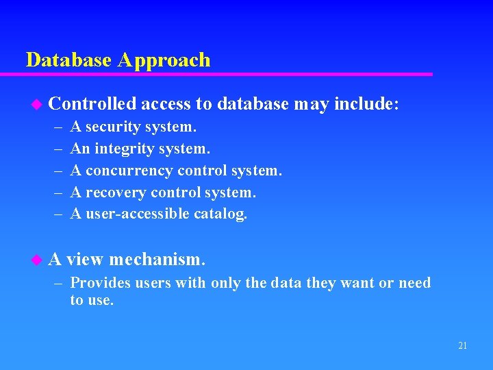 Database Approach u Controlled – – – u. A access to database may include: