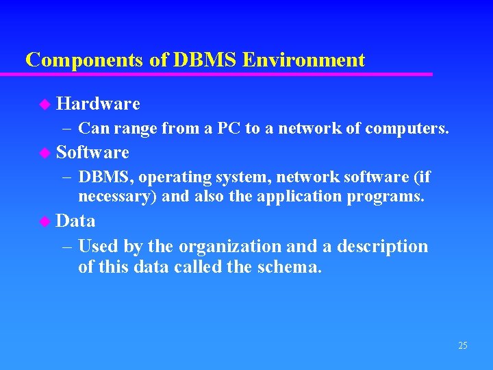 Components of DBMS Environment u Hardware – Can range from a PC to a