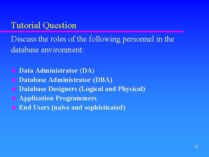 Tutorial Question Discuss the roles of the following personnel in the database environment: u