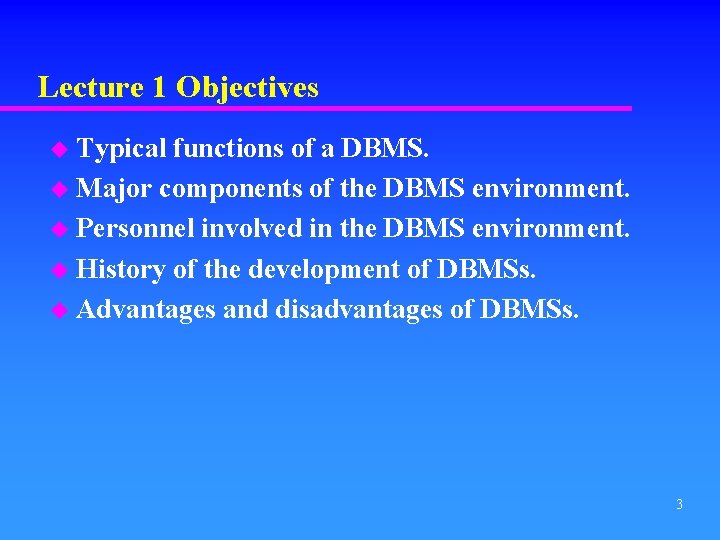 Lecture 1 Objectives u Typical functions of a DBMS. u Major components of the