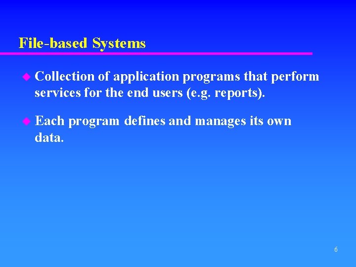 File-based Systems u Collection of application programs that perform services for the end users