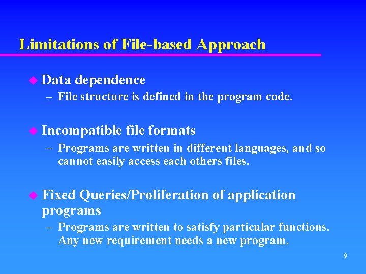 Limitations of File-based Approach u Data dependence – File structure is defined in the