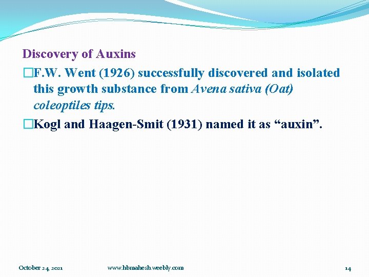 Discovery of Auxins �F. W. Went (1926) successfully discovered and isolated this growth substance