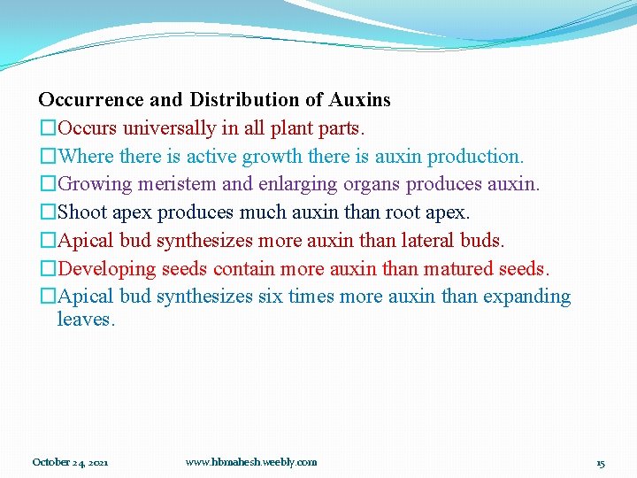 Occurrence and Distribution of Auxins �Occurs universally in all plant parts. �Where there is