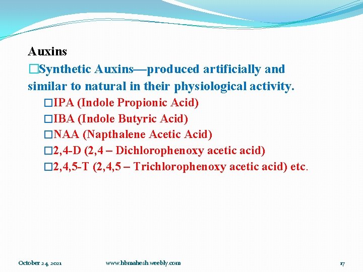 Auxins �Synthetic Auxins—produced artificially and similar to natural in their physiological activity. �IPA (Indole