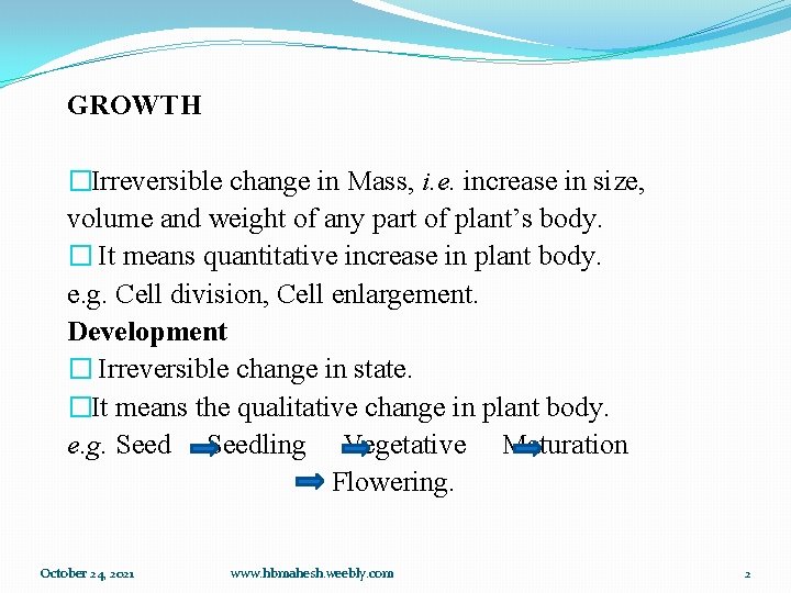 GROWTH �Irreversible change in Mass, i. e. increase in size, volume and weight of