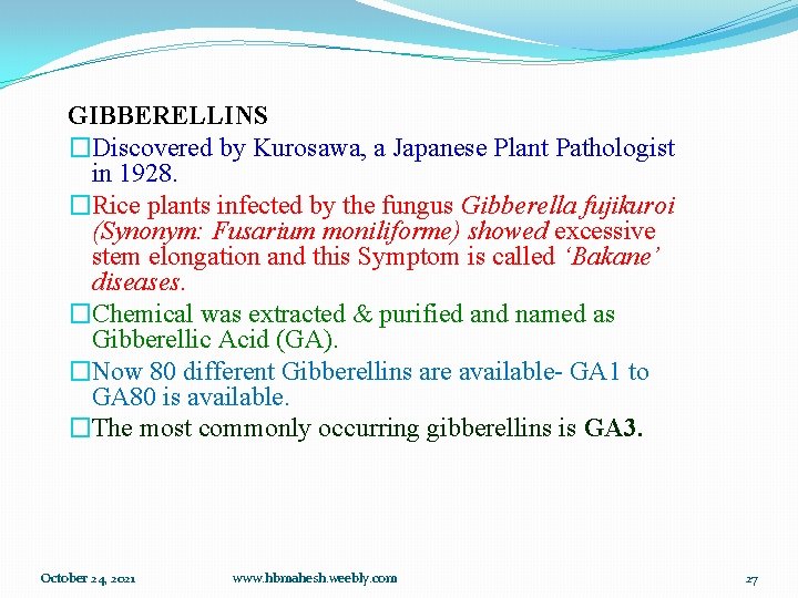 GIBBERELLINS �Discovered by Kurosawa, a Japanese Plant Pathologist in 1928. �Rice plants infected by