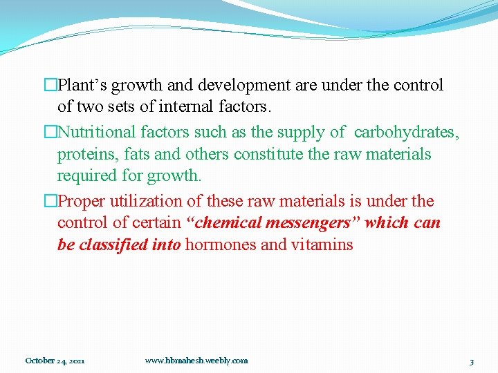 �Plant’s growth and development are under the control of two sets of internal factors.