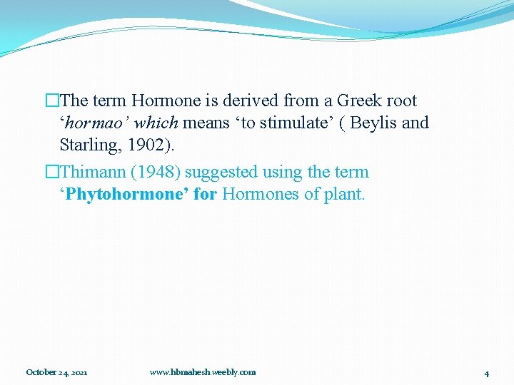 �The term Hormone is derived from a Greek root ‘hormao’ which means ‘to stimulate’