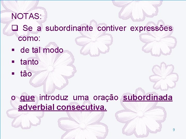NOTAS: q Se a subordinante contiver expressões como: § de tal modo § tanto NOTAS: q Se a subordinante contiver expressões como: § de tal modo § tanto