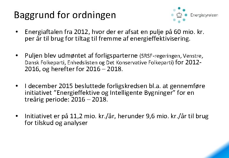 Baggrund for ordningen • Energiaftalen fra 2012, hvor der er afsat en pulje på