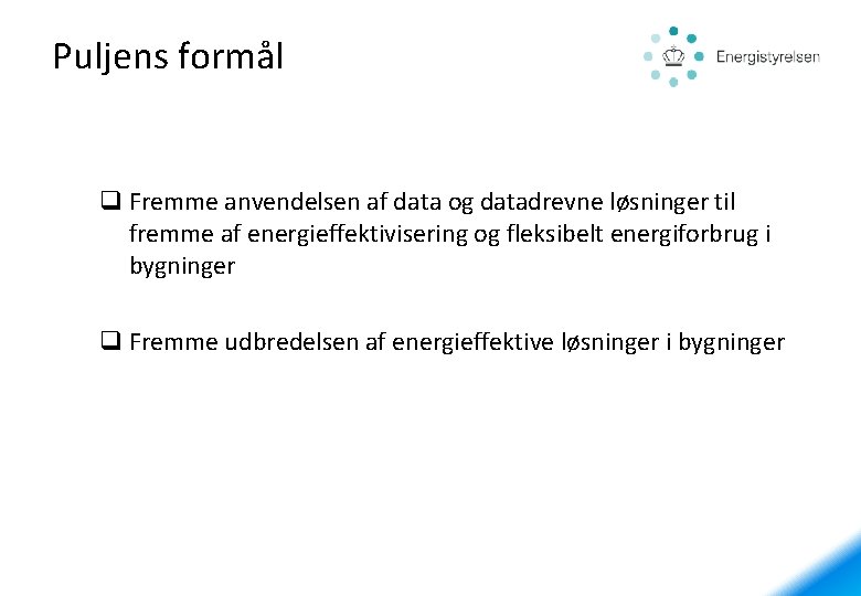 Puljens formål q Fremme anvendelsen af data og datadrevne løsninger til fremme af energieffektivisering