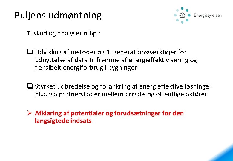 Puljens udmøntning Tilskud og analyser mhp. : q Udvikling af metoder og 1. generationsværktøjer