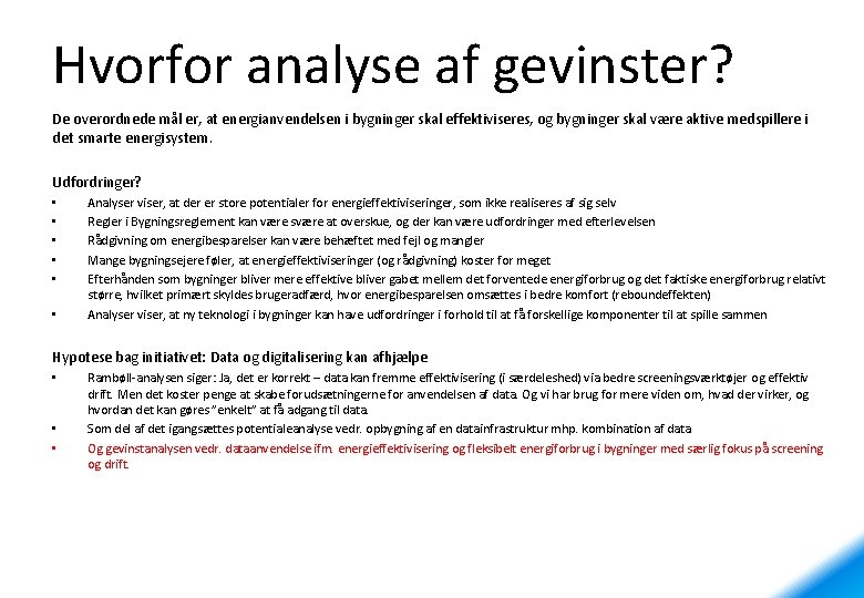 Hvorfor analyse af gevinster? De overordnede mål er, at energianvendelsen i bygninger skal effektiviseres,