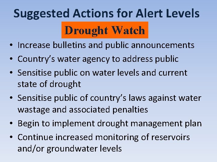 Suggested Actions for Alert Levels Drought Watch • Increase bulletins and public announcements •