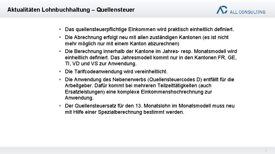 Aktualitäten Lohnbuchhaltung – Quellensteuer § Das quellensteuerpflichtige Einkommen wird praktisch einheitlich definiert. § Die