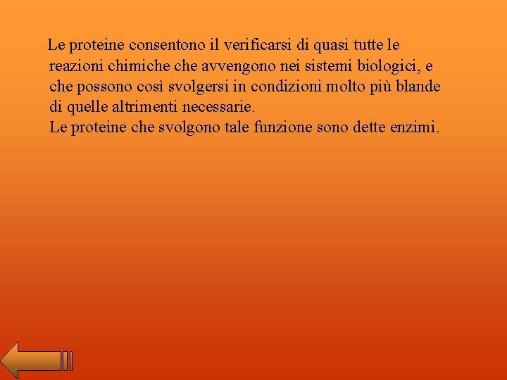 Le proteine consentono il verificarsi di quasi tutte le reazioni chimiche avvengono nei sistemi