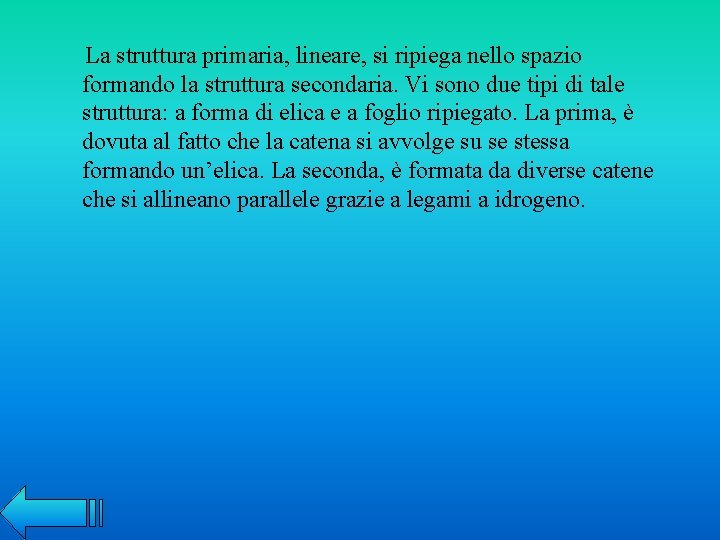 La struttura primaria, lineare, si ripiega nello spazio formando la struttura secondaria. Vi sono