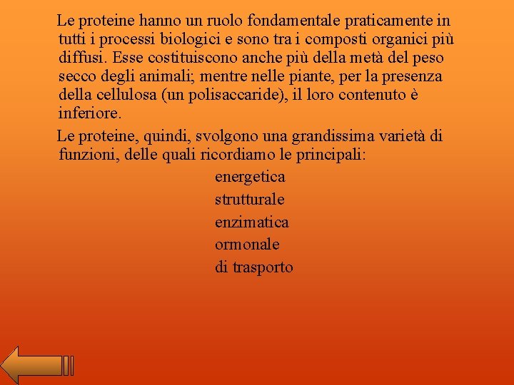 Le proteine hanno un ruolo fondamentale praticamente in tutti i processi biologici e sono