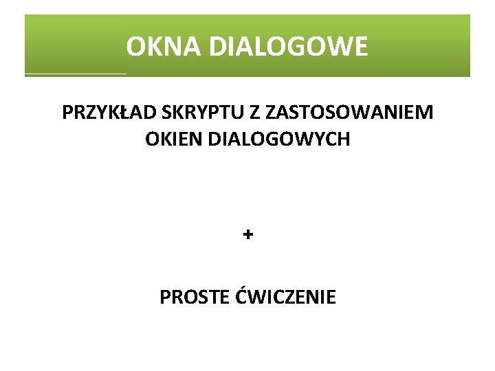 OKNA DIALOGOWE PRZYKŁAD SKRYPTU Z ZASTOSOWANIEM OKIEN DIALOGOWYCH + PROSTE ĆWICZENIE 