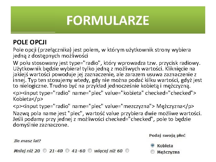 FORMULARZE POLE OPCJI Pole opcji (przełącznika) jest polem, w którym użytkownik strony wybiera jedną