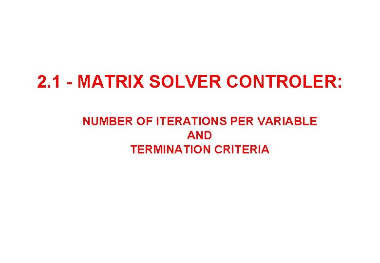 2. 1 - MATRIX SOLVER CONTROLER: NUMBER OF ITERATIONS PER VARIABLE AND TERMINATION CRITERIA