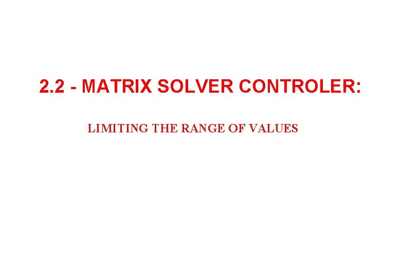 2. 2 - MATRIX SOLVER CONTROLER: LIMITING THE RANGE OF VALUES 