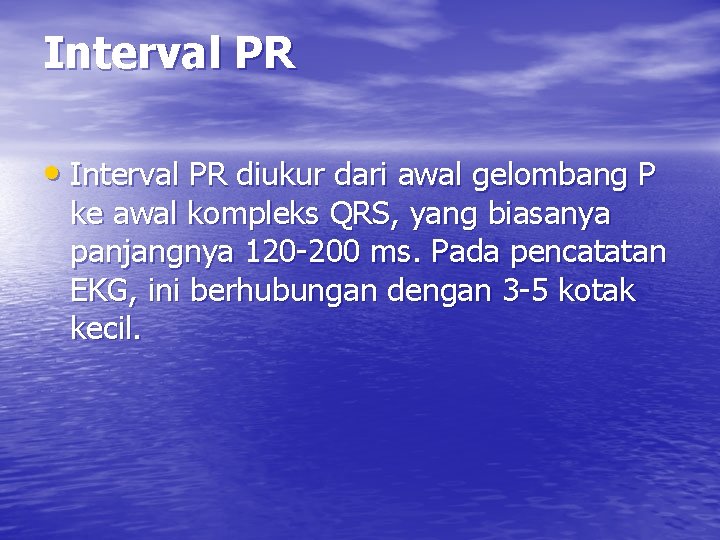 Interval PR • Interval PR diukur dari awal gelombang P ke awal kompleks QRS,