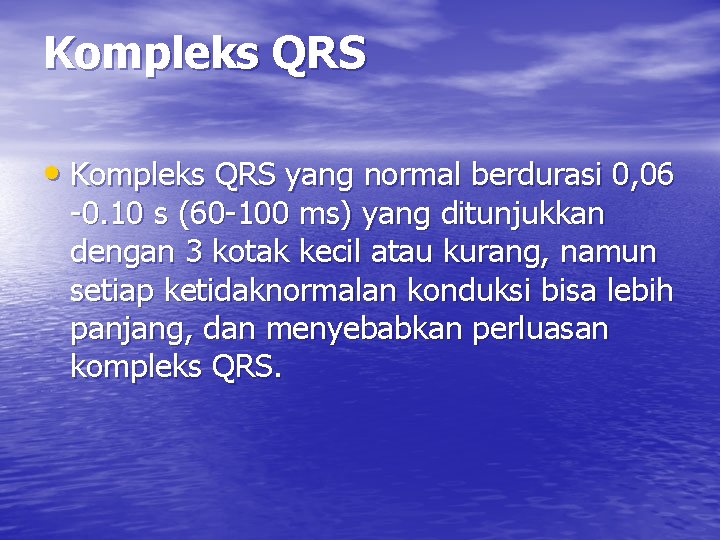 Kompleks QRS • Kompleks QRS yang normal berdurasi 0, 06 -0. 10 s (60