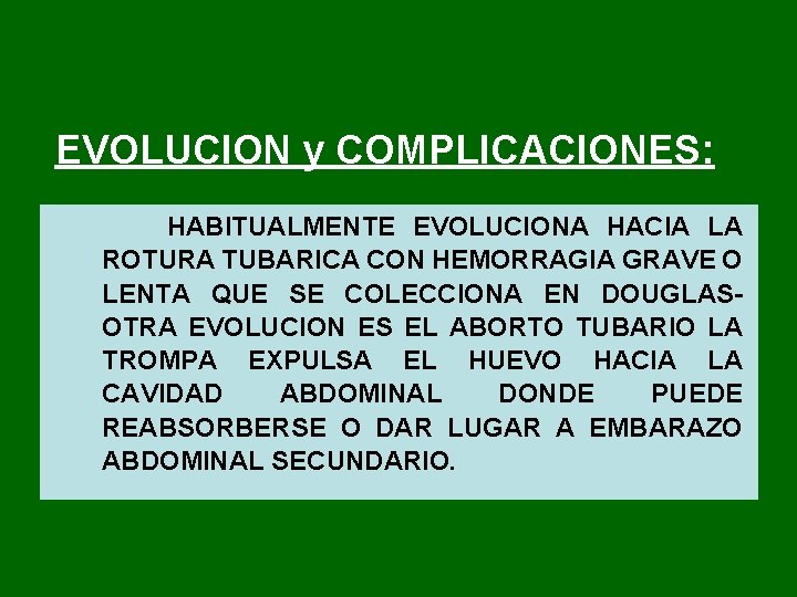 EVOLUCION y COMPLICACIONES: HABITUALMENTE EVOLUCIONA HACIA LA ROTURA TUBARICA CON HEMORRAGIA GRAVE O LENTA