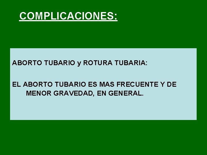 COMPLICACIONES: ABORTO TUBARIO y ROTURA TUBARIA: EL ABORTO TUBARIO ES MAS FRECUENTE Y DE