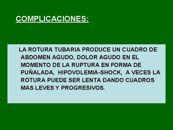 COMPLICACIONES: LA ROTURA TUBARIA PRODUCE UN CUADRO DE ABDOMEN AGUDO, DOLOR AGUDO EN EL