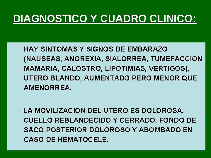 DIAGNOSTICO Y CUADRO CLINICO: HAY SINTOMAS Y SIGNOS DE EMBARAZO (NAUSEAS, ANOREXIA, SIALORREA, TUMEFACCION