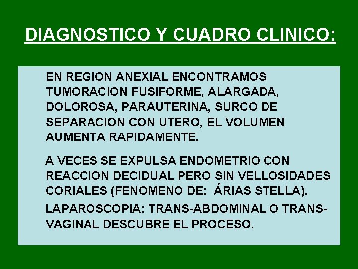 DIAGNOSTICO Y CUADRO CLINICO: EN REGION ANEXIAL ENCONTRAMOS TUMORACION FUSIFORME, ALARGADA, DOLOROSA, PARAUTERINA, SURCO